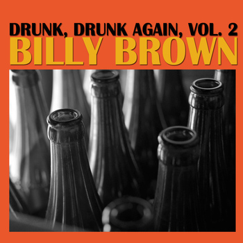 Billy Brown - Drunk, Drunk Again, Vol. 2