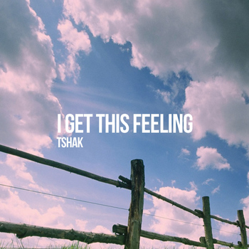 Tshak - I Get This Feeling