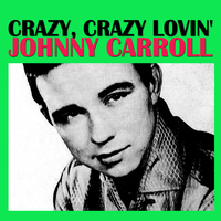 Johnny Carroll - Crazy, Crazy Lovin'