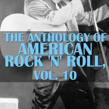 Various Artists - The Anthology Of American Rock 'n' Roll, Vol. 10