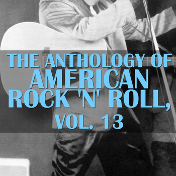 Various Artists - The Anthology Of American Rock 'n' Roll, Vol. 13