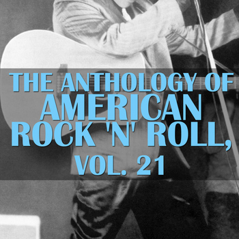Various Artists - The Anthology Of American Rock 'n' Roll, Vol. 21