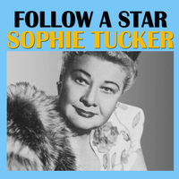 Sophie Tucker - Follow A Star