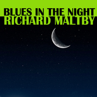 Richard Maltby - Blues In The Night