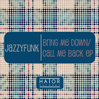 JazzyFunk - Bring Me Down / Call Me Back EP