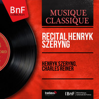 Henryk Szeryng, Charles Reiner - Récital Henryk Szeryng