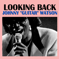 Johnny "Guitar" Watson - Looking Back