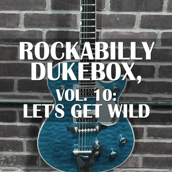 Various Artists - Rockabilly Dukebox, Vol. 10: Let's Get Wild