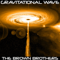 The Brown Brothers - Gravitational Wave