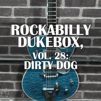 Various Artists - Rockabilly Dukebox, Vol. 28: Dirty Dog
