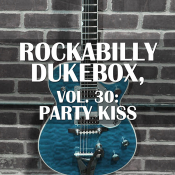 Various Artists - Rockabilly Dukebox, Vol. 30: Party Kiss