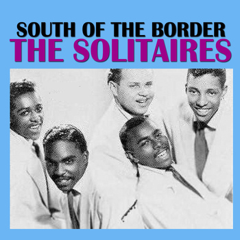 The Solitaires - South Of The Border