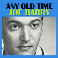 Joe Barry - Any Old Time