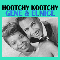 Gene & Eunice - Hootchy Kootchy