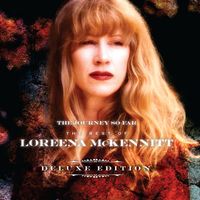Loreena McKennitt - The Journey So Far - The Best of Loreena Mckennitt (Deluxe Edition)