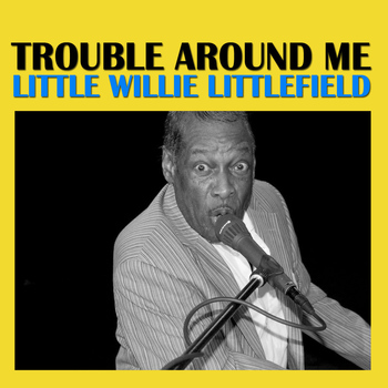 Little Willie Littlefield - Trouble Around Me