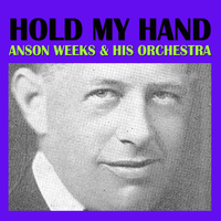 Anson Weeks & His Orchestra - Hold My Hand