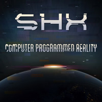 SHX - Computer Programmed Reality