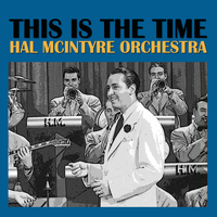 Hal Mcintyre Orchestra - This Is The Time