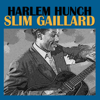 Slim Gaillard & His Trio and Slim Gaillard & His Orchestra - Harlem Hunch