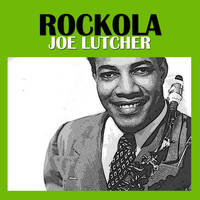 Joe Lutcher - Rockola