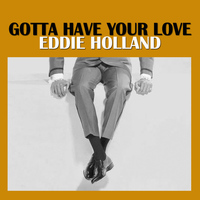 Eddie Holland - Gotta Have Your Love