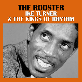 Ike Turner & The Kings Of Rhythm - The Rooster