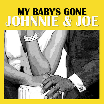 Johnnie & Joe - My Baby's Gone