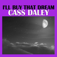 Cass Daley - I'll Buy That Dream