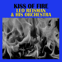 Leo Reisman & His Orchestra - Kiss Of Fire