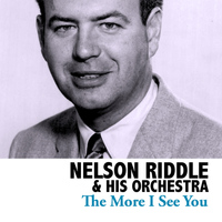 Nelson Riddle & His Orchestra - The More I See You