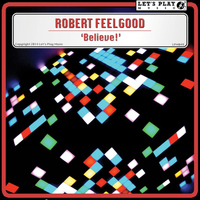 Robert Feelgood - Believe!