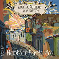 Anselmo Sacasas And His Orchestra - Mambo in Puerto RIco (1942 - 1947)