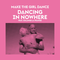 Make the Girl Dance - Dancing in Nowhere (Explicit)