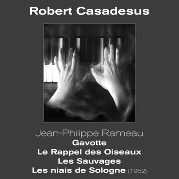 Robert Casadesus (piano) - Jean-Philippe Rameau - Gavotte, Le Rappel des Oiseaux, Les Sauvages, Les Niais de Sologne (1952)