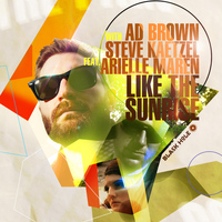 Ad Brown with Steve Kaetzel featuring Arielle Maren - Like the Sunrise