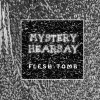 Mystery Hearsay - Flesh Tomb