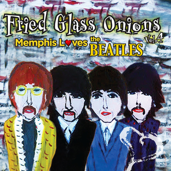 Various Artists - Fried Glass Onions Vol. 4: Memphis Loves the Beatles