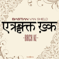 Bastian van Shield - Bach Ke (Remixes)