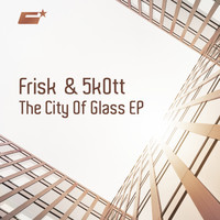Frisk & 5k0tt - The City of Glass Ep