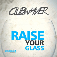 Clubwaver - Raise Your Glass