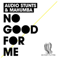 Audio Stunts, Mahumba - No Good for me