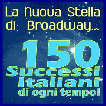 Various Artists - La nuova stella di Broadway (150 successi italiani di ogni tempo!)