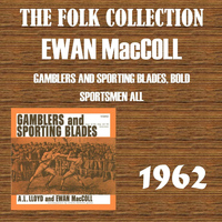 Ewan MacColl - Gamblers and Sporting Blades, Bold Sportsmen All