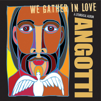 John Angotti - We Gather in Love