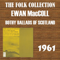 Ewan MacColl - Bothy Ballads of Scotland