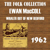 Ewan MacColl - Whaler out of New Bedford