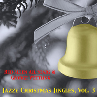 Red Allen All Stars & George Wettling - Jazzy Christmas Jingles, Vol. 3