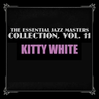 Kitty White - The Essential Jazz Masters Collection, Vol. 11