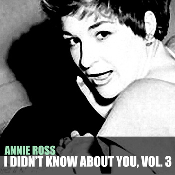 Annie Ross - I Didn't Know About You, Vol. 3